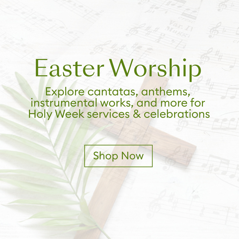 Easter Worship: Explore cantatas, anthems, instrumental works, and more for Holy Week services & celebrations
