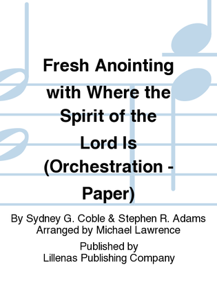 Fresh Anointing with Where the Spirit of the Lord Is (Orchestration - Paper)