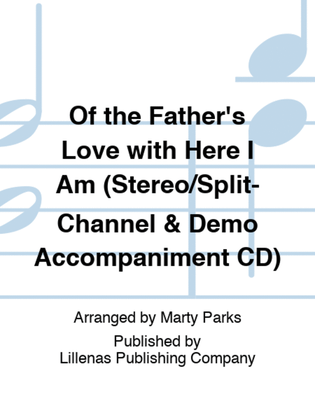 Of the Father's Love with Here I Am (Stereo/Split-Channel & Demo Accompaniment CD)